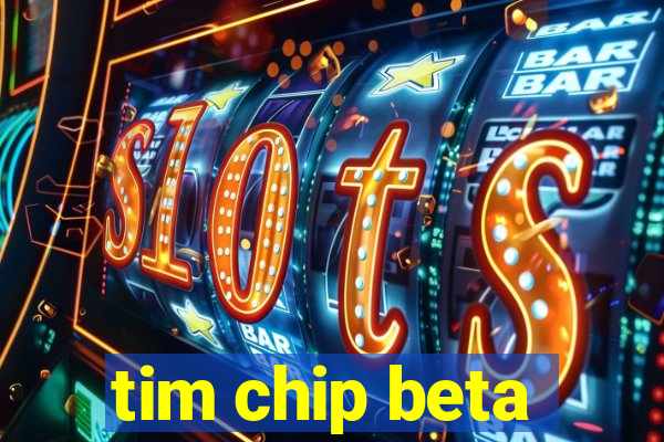 tim chip beta