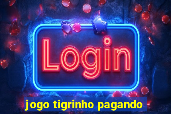 jogo tigrinho pagando