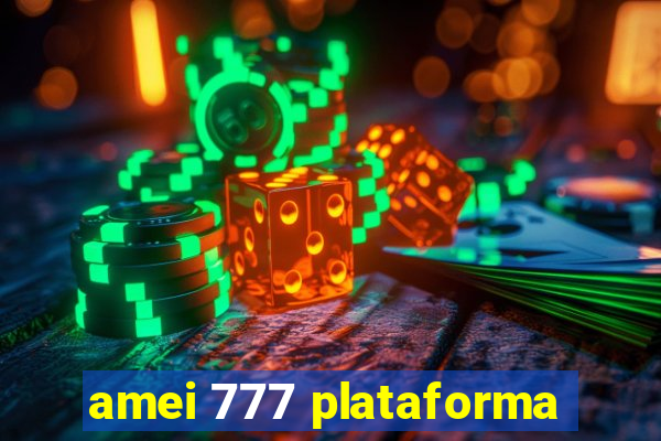 amei 777 plataforma