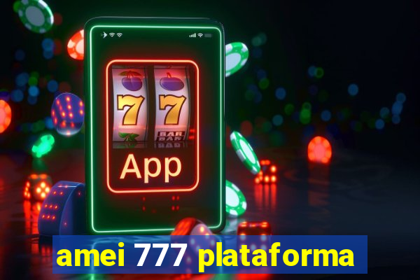 amei 777 plataforma