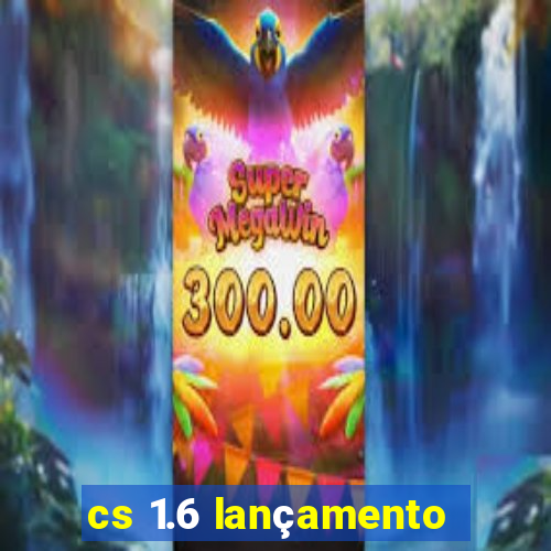 cs 1.6 lançamento