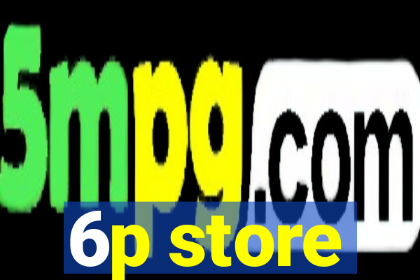 6p store