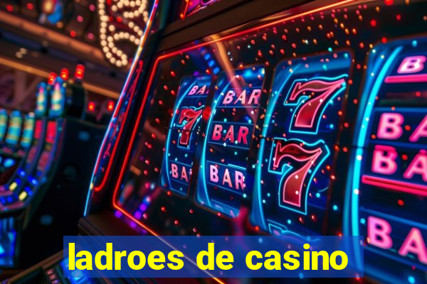 ladroes de casino