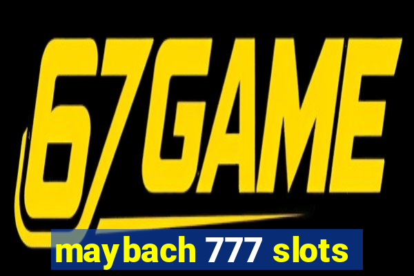 maybach 777 slots