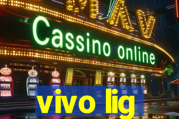 vivo lig