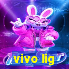 vivo lig