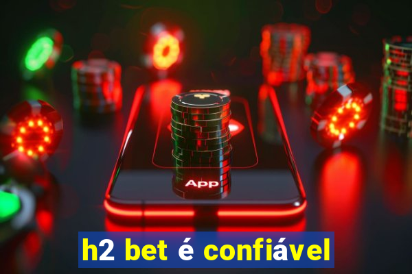 h2 bet é confiável