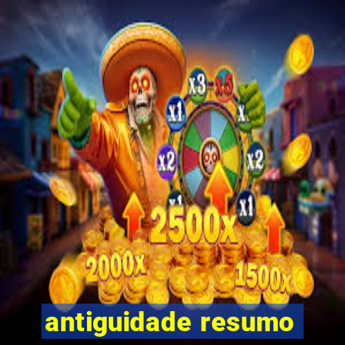 antiguidade resumo