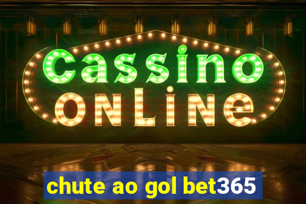 chute ao gol bet365