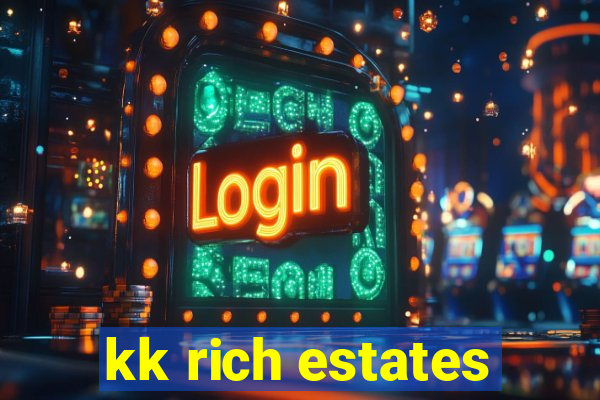 kk rich estates