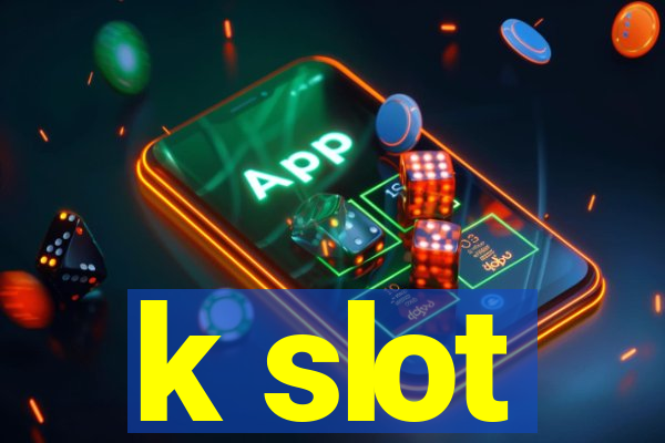 k slot