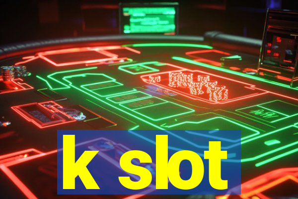 k slot