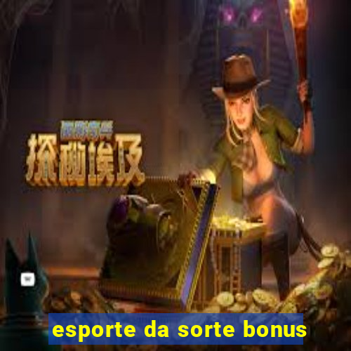 esporte da sorte bonus