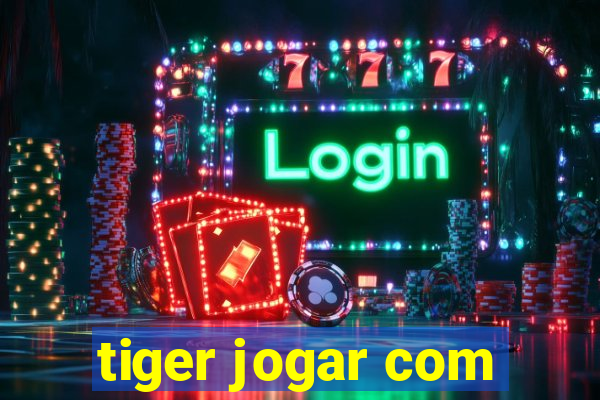 tiger jogar com