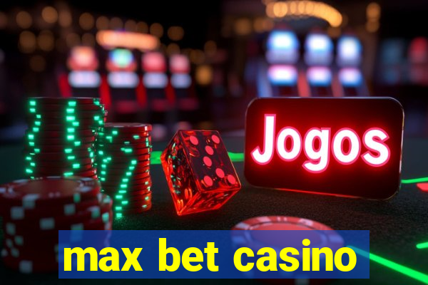 max bet casino