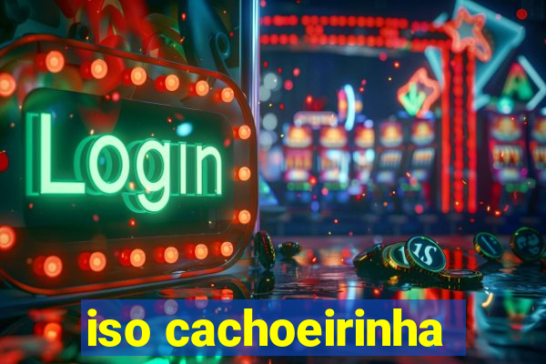 iso cachoeirinha