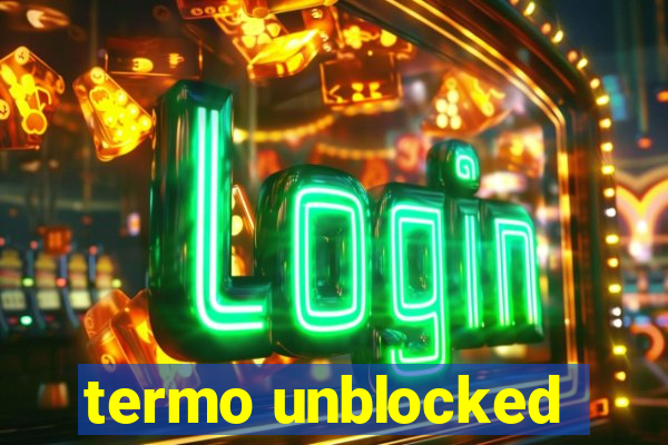 termo unblocked