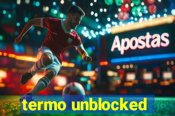 termo unblocked