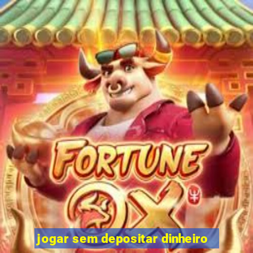 jogar sem depositar dinheiro