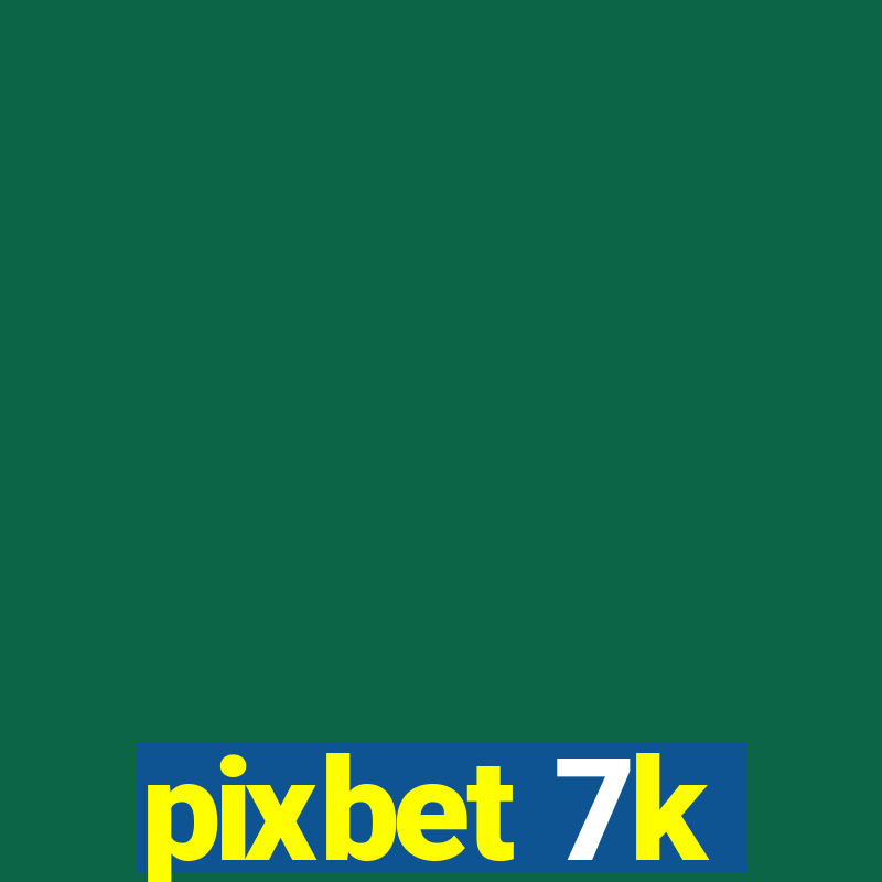 pixbet 7k