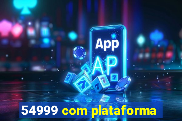 54999 com plataforma