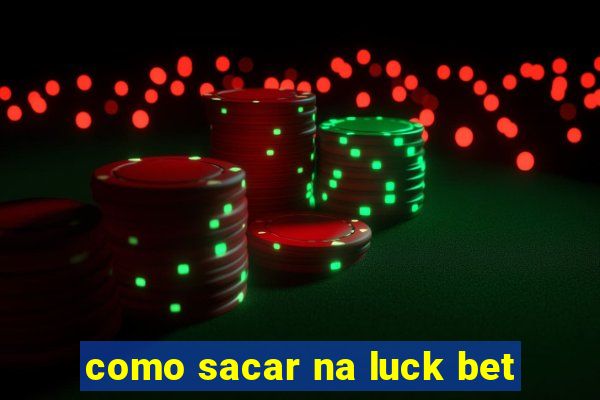 como sacar na luck bet