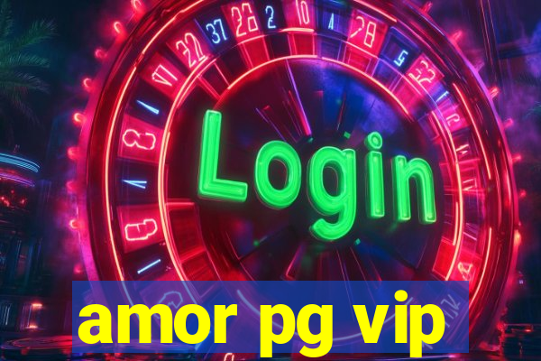 amor pg vip