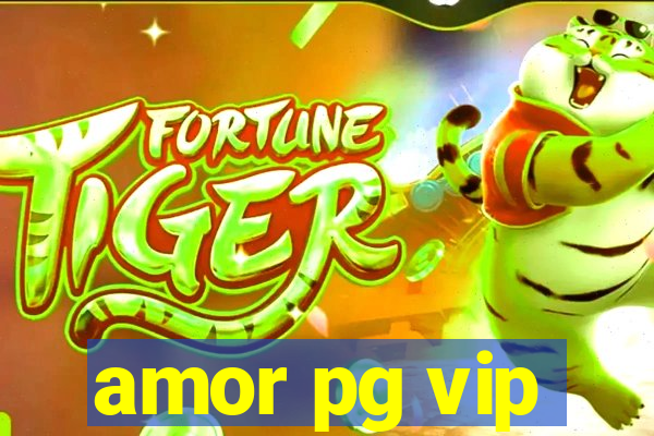 amor pg vip