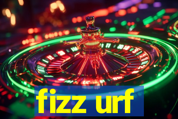 fizz urf