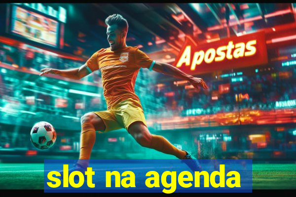 slot na agenda