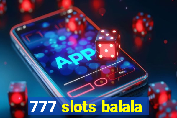 777 slots balala