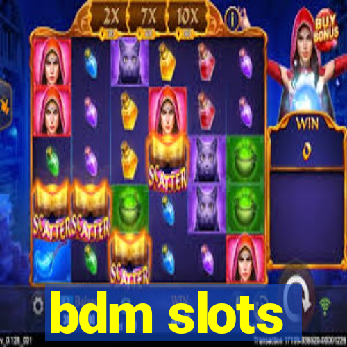 bdm slots