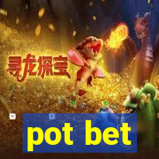 pot bet