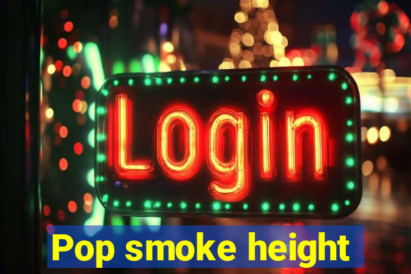 Pop smoke height