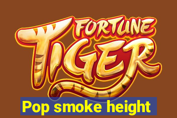 Pop smoke height