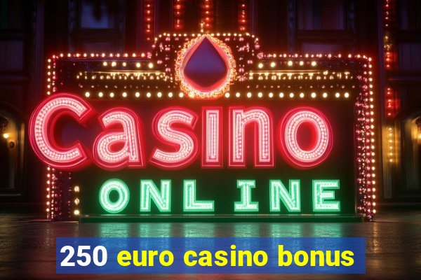 250 euro casino bonus