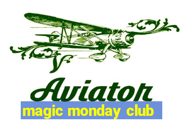 magic monday club