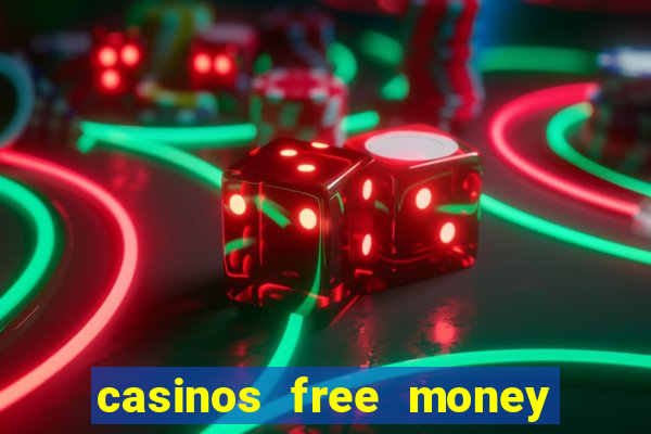 casinos free money no deposit