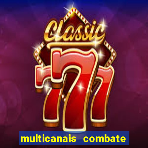 multicanais combate ao vivo