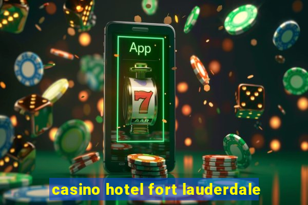 casino hotel fort lauderdale