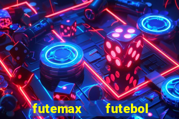 futemax   futebol ao vivo