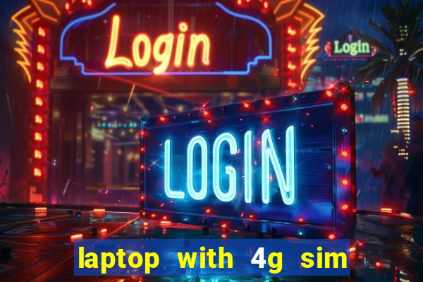 laptop with 4g sim card slot