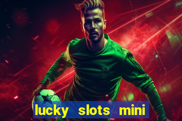 lucky slots mini vip 2022