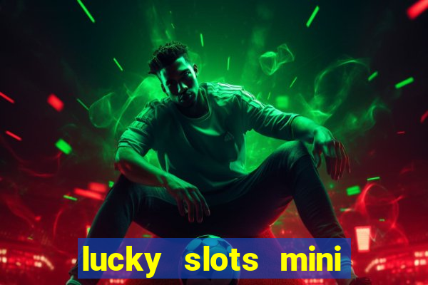 lucky slots mini vip 2022