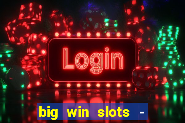 big win slots - slot machines