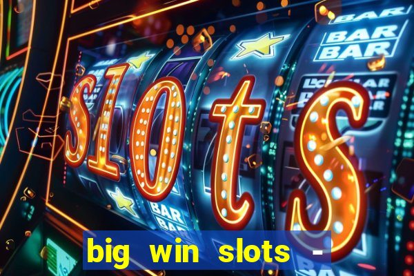 big win slots - slot machines