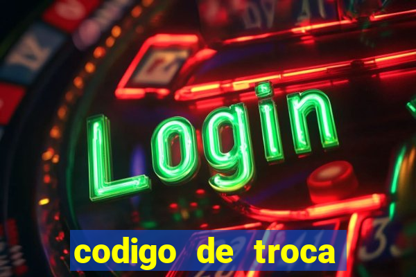 codigo de troca real casino