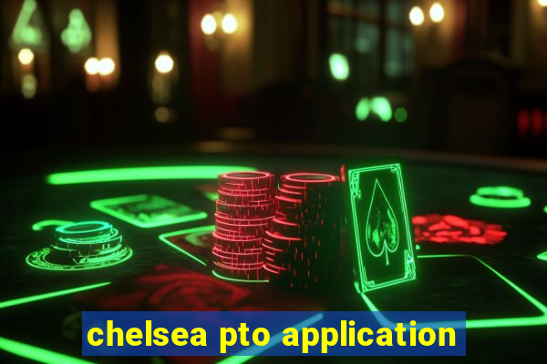 chelsea pto application