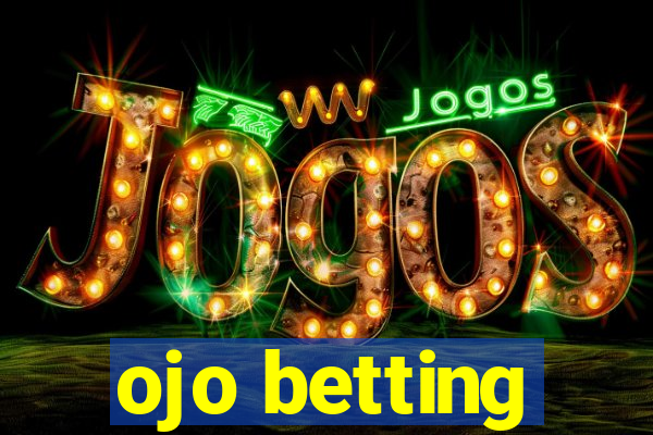 ojo betting