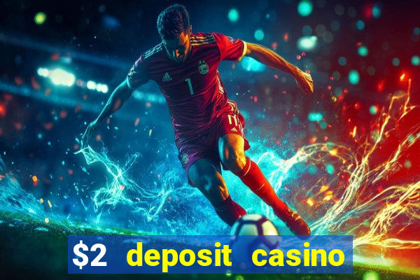 $2 deposit casino free spins